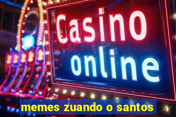 memes zuando o santos